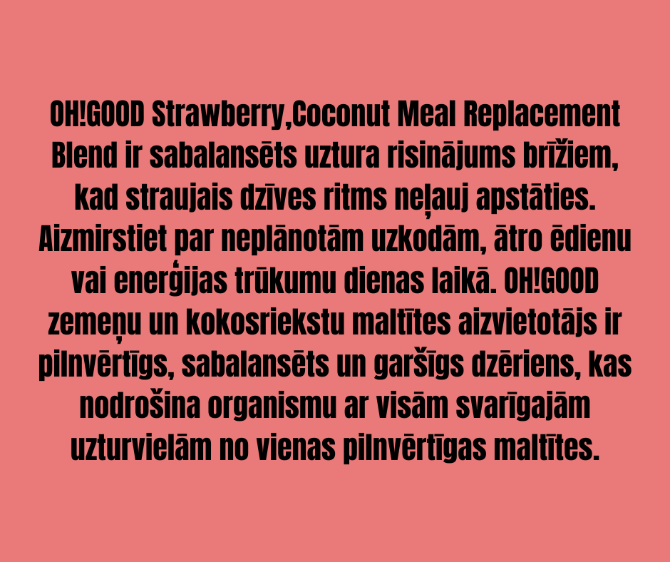 PROTEĪNA PULVERIS-MALTĪTES AIZVIETOTĀJS OH!GOOD ZEMENE/KOKOSRIEKSTS 1,5kg